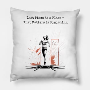Last Place is a Place - What Matters is Finishing Pillow