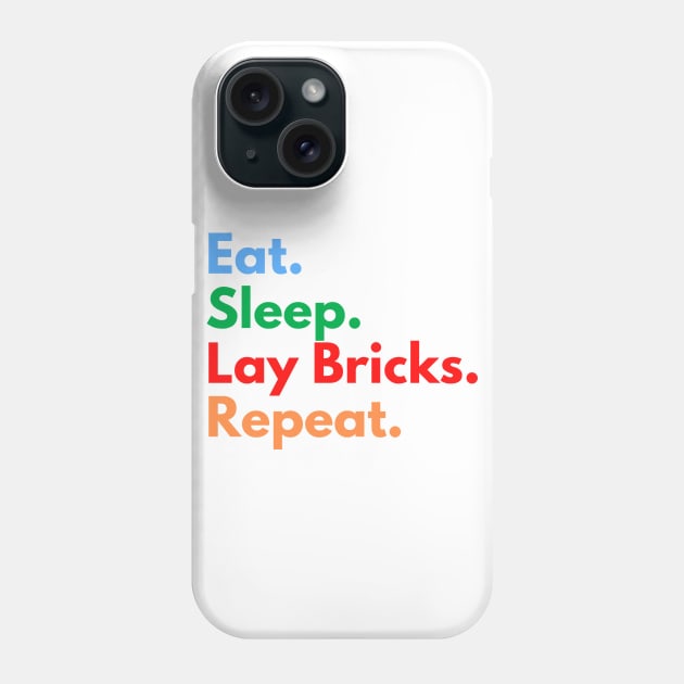 Eat. Sleep. Lay Bricks. Repeat. Phone Case by Eat Sleep Repeat