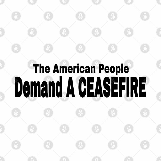 The American People Demand A CEASEFIRE - Black - Back by SubversiveWare