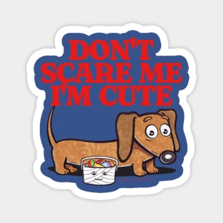 Cute and Funny Doxie Dachshund Don't Scare Me I'm Cute with candy going trick or treat on Halloween tee Magnet