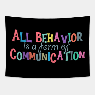 All Behavior Is A Form Of Communication - behavior therapist Tapestry