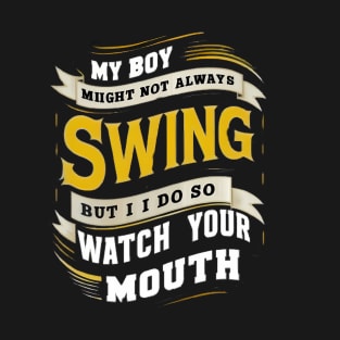 My Girl Might Not Always Swing But I Do So Watch Your Mouth T-Shirt