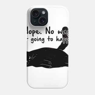 Nope No Way Not Going To Happen Phone Case