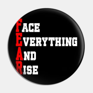 FEAR:  FACE EVERYTHING AND RISE Pin