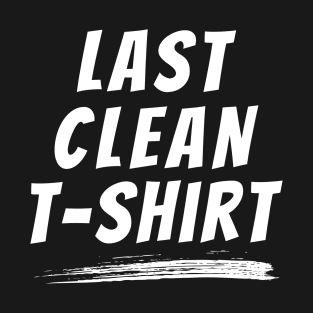 Last Clean T-Shirt T-Shirt