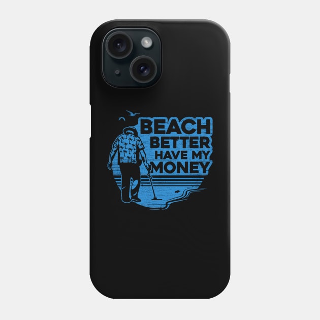 Beach Better Have My Money Phone Case by TomSchulze