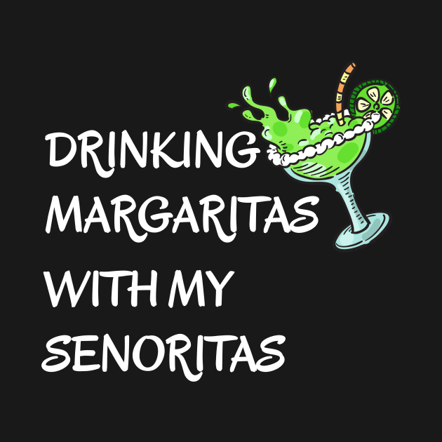 Drinking Margaritas With My Senoritas Cinco De Mayo by DDJOY Perfect Gift Shirts