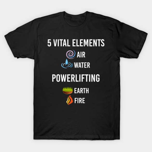 Discover 5 Elements Powerlifting - Powerlifting - T-Shirt