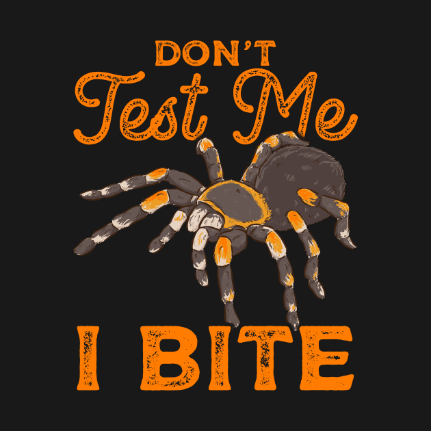 Sarcastic Don't Test Me I Bite Funny Spider Pun by theperfectpresents