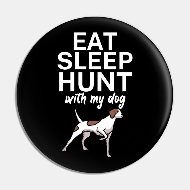 Eat sleep hunt with my dog Pin by maxcode