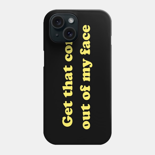 Get That Corn Out of My Face Nacho Libre Phone Case by koolpingu