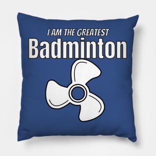 i am the greatest BADMINTON fan Pillow