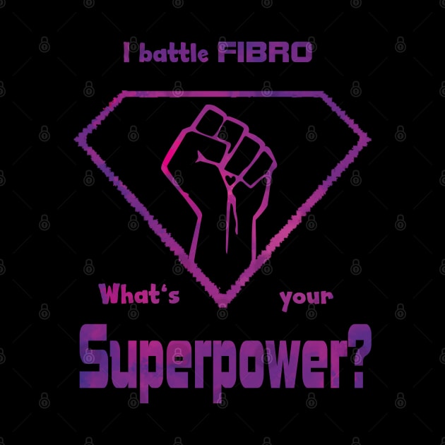 Fibromyalgia Hero - I Battle Fibro, What's Your Superpower? by Lucia