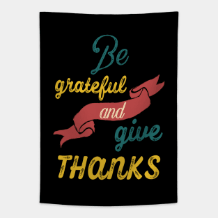 Be grateful and give thanks Tapestry