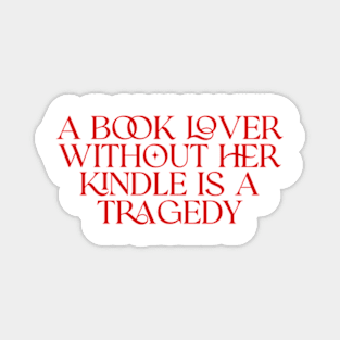 a book lover without her kindle is a tragedy shirt, Kindle Lover Fantasy Magnet