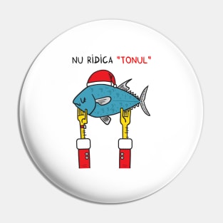 Nu ridica TONUL (de Craciun) Pin