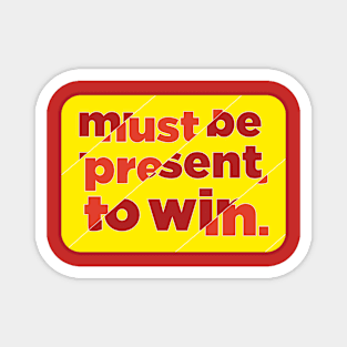 Must be present to win. Magnet