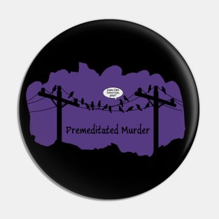 Premeditated Murder of Crows Pin