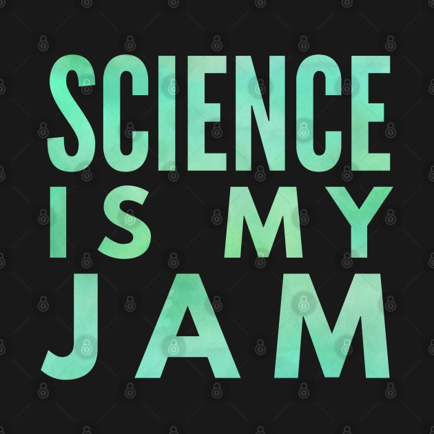 Science Is My Jam Green by AstroGearStore