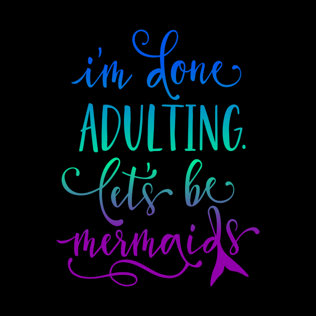 Let's be mermaids! by Toni Tees