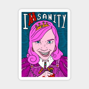 the mad queen, insanity? i'm sanity. Magnet