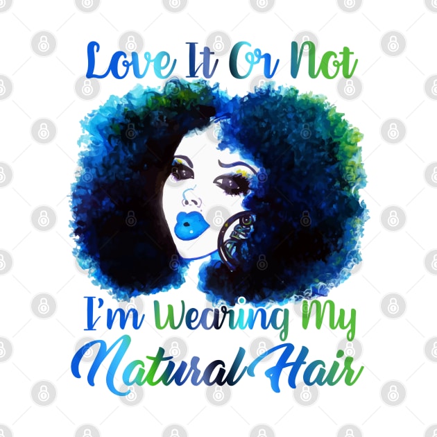 Love It Or Not i'm Wearing Natural Hair T Shirt by EllenDaisyShop