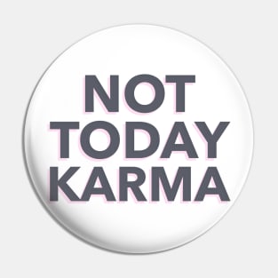 Not Today Karma Pin