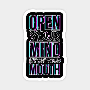 A Visual Reminder with the phrase: Open your mind before your mouth Magnet