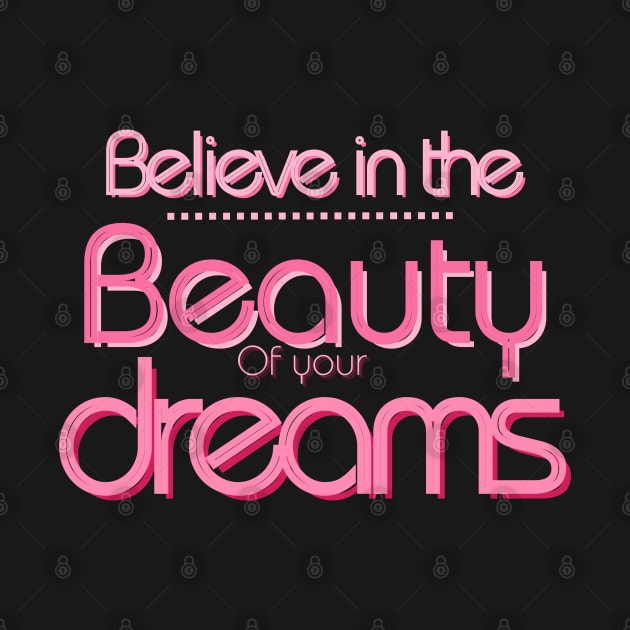 Believe in the beauty of your dreams :inspiration Quotes by Whisky1111