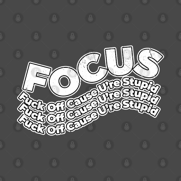 Focus Offensive ~ Fuck Off Cause U're Stupid by mytee