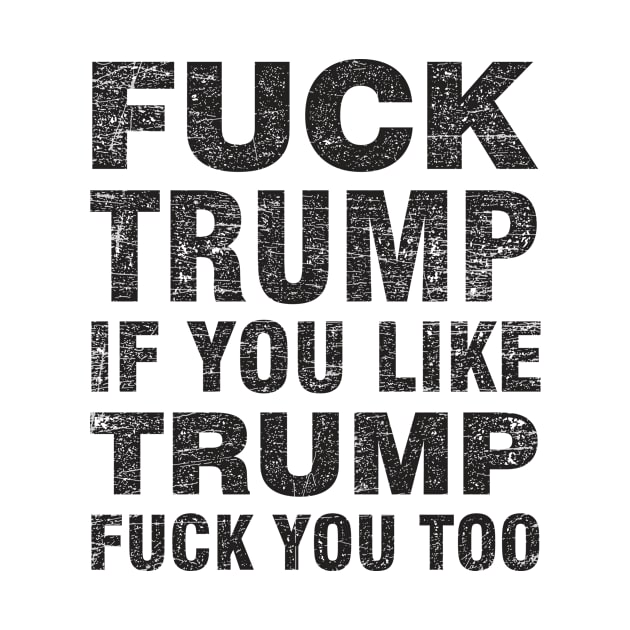 Funny Political Shirt - Fuck Trump by mevrou