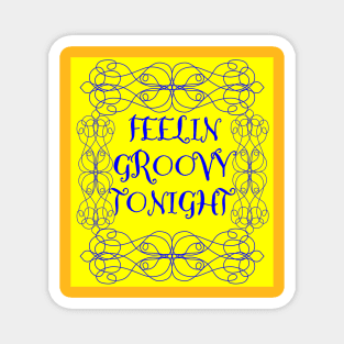 Feeling Groovy Tonight! Magnet