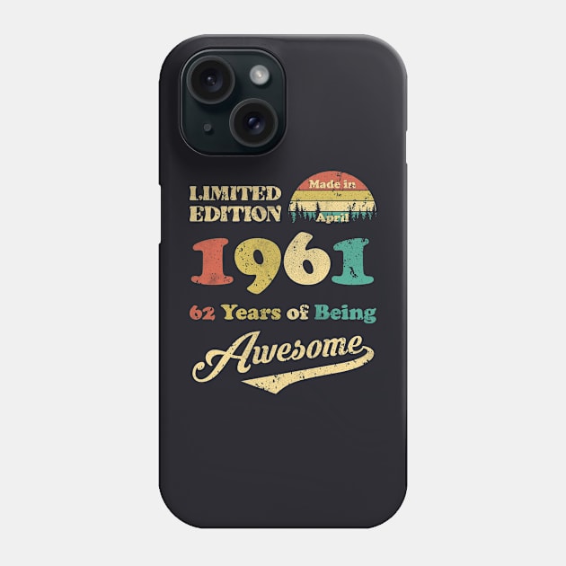 Made In April 1961 62 Years Of Being Awesome Vintage 62nd Birthday Phone Case by Happy Solstice