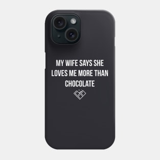 My Wife Says She Loves Me More Than Chocolate Wife Phone Case