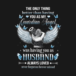 The Only Thing Better Than Having You As My Guardian Angel Shirt T-Shirt