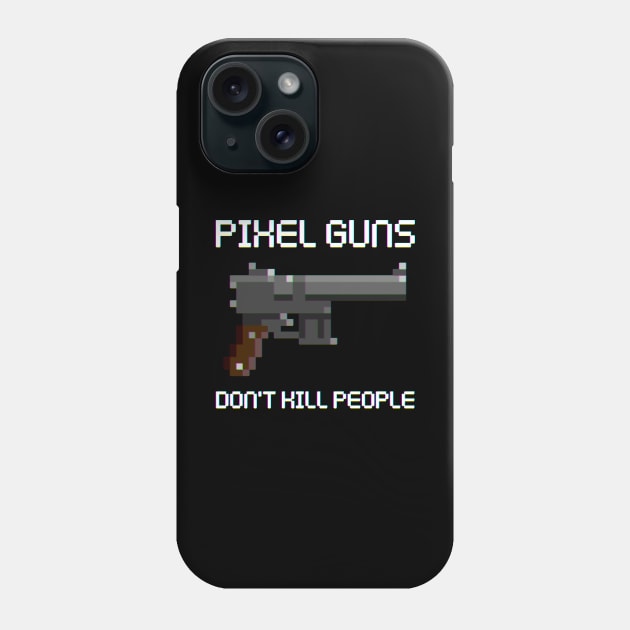 Pixel Guns Don't Kill People Phone Case by DACHSWERK