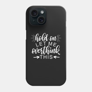 Hold On Let Me Overthink This, Funny Quote, Aesthetic Humor Phone Case