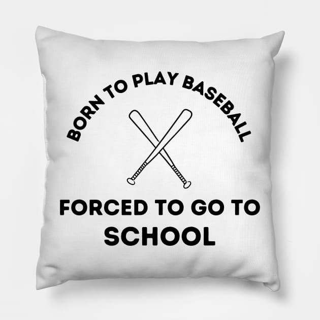 Born to Play Baseball.  Forced to go to School. Pillow by FairyMay