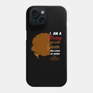 I am a strong melanin queen who loves my brown skin Phone Case