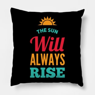 The sun will always rise Pillow