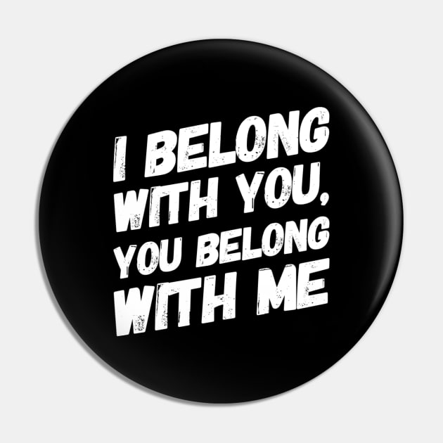 I belong with you, you belong with me - Romantic gift Pin by BlackCricketdesign