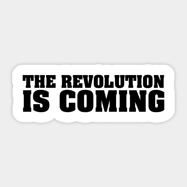 The Revolution Is Coming Black Lives Matter Political Protest Sticker Teepublic