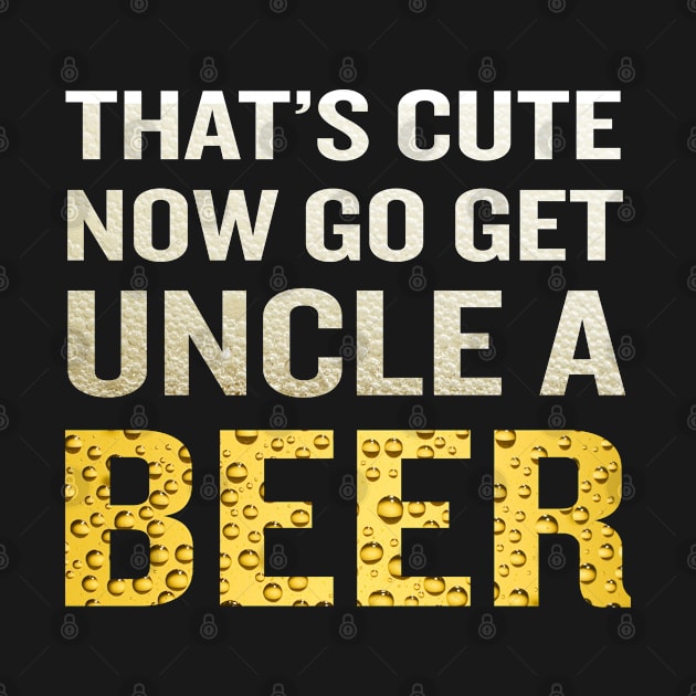 That's Cute Now Go Get Uncle A Beer Funny Quote Gift by interDesign