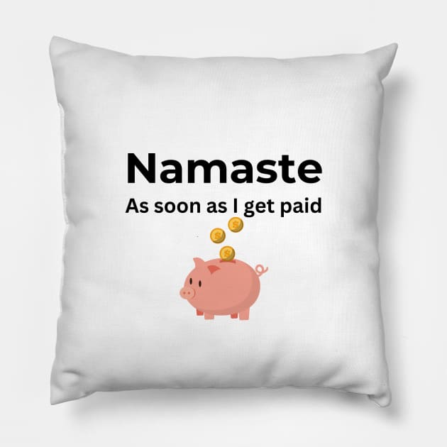 Namaste As soon I get paid (white) Pillow by ArtifyAvangard
