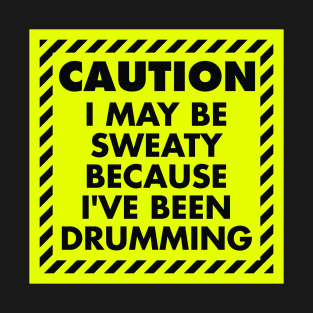 CAUTION: Sweaty Drummer T-Shirt