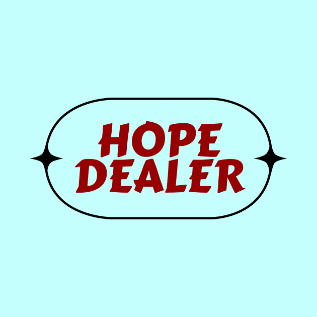 Hope Dealer | Christian Saying by All Things Gospel
