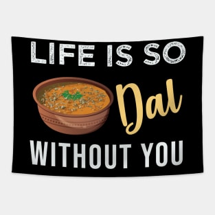 Life is dal without you. Funny Indian Food Valentines day lover Tapestry