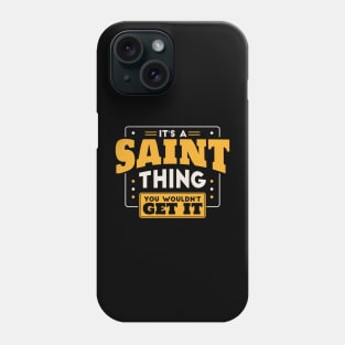 It's a Saint Thing, You Wouldn't Get It // School Spirit Phone Case