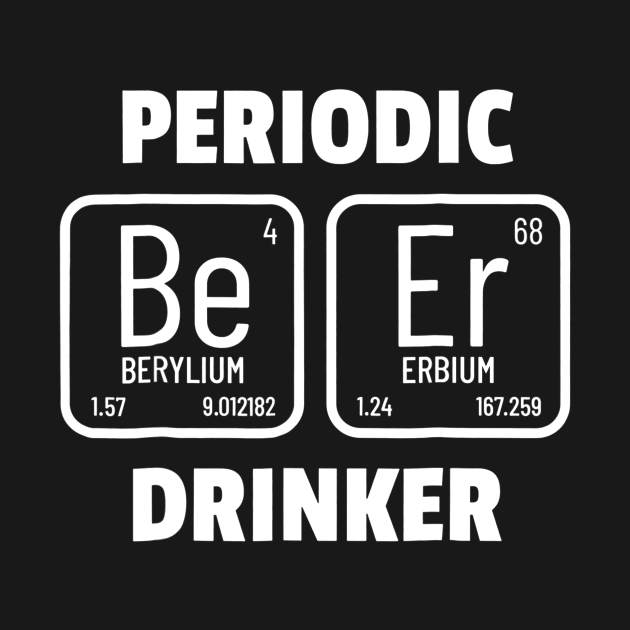 Periodic Drinker TShirt Chemistry Pun Funny Beer Gift by danielfarisaj