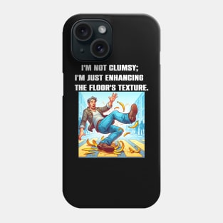 I'm Not Clumsy; I'm Just Enhancing The Floor's Texture Funny Sacarsm Phone Case